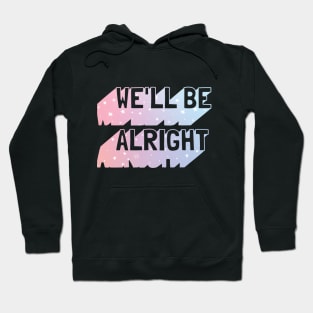 Harry says We'll Be Alright Hoodie